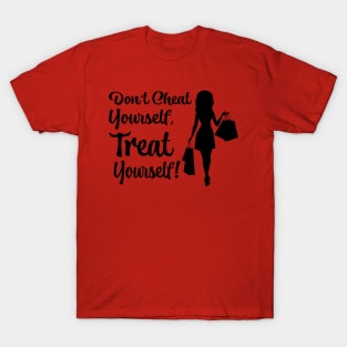 Don''t Cheat Yourself, Treat Yourself! T-Shirt